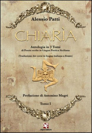 Chiarìa. Antologia di poesie scelte in lingua poetica siciliana. Testo italiano a fronte Alessio Patti