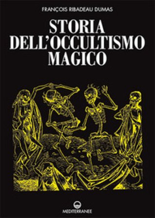 Storia dell'occultismo magico François Ribadeau Dumas