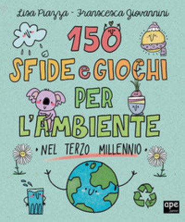 150 sfide e giochi per l'ambiente nel terzo millennio Annalisa Strada