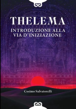 Thelema. Introduzione alla via d'iniziazione Cosimo Salvatorelli