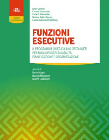 Funzioni esecutive. Il programma Unstuck and on Target! Per migliorare flessibilità, pianificazione e organizzazione LYNN CANNON
