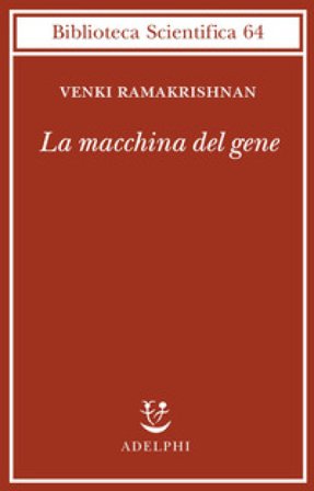 La macchina del gene. La gara per decifrare i segreti del ribosoma Venki Ramakrishnan