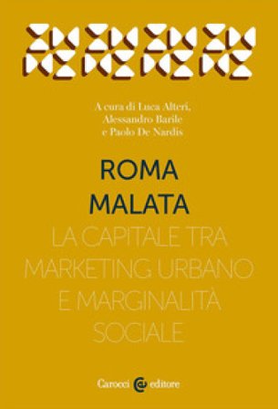 Roma malata. La capitale tra marketing urbano e marginalità sociale