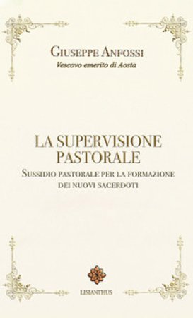 La supervisione pastorale. Sussidio pastorale per la formazione dei nuovi sacerdoti Giuseppe Anfossi