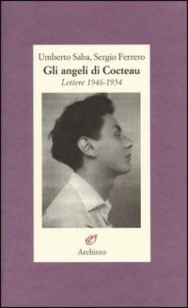 Gli angeli di Cocteau. Lettere 1946-1954 Umberto Saba
