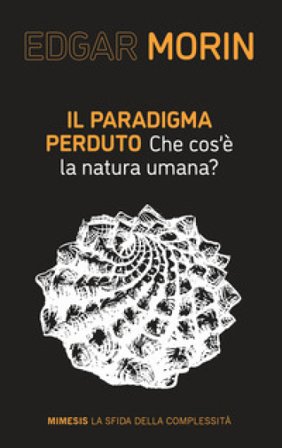 Il paradigma perduto. Che cos'è la natura umana? Edgar Morin
