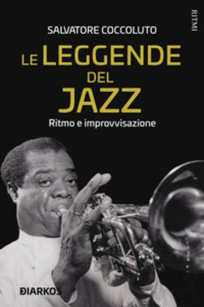 Le leggende del jazz. Ritmo e improvvisazione Salvatore Coccoluto
