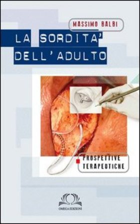 La sordità dell'adulto. Prospettive terapeutiche Massimo Balbi