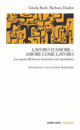 Lavoro d'amore-amore come lavoro. La nascita del lavoro domestico nel capitalismo Gisela Bock