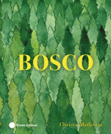 BOSCO. Ediz. a colori Christie Matheson