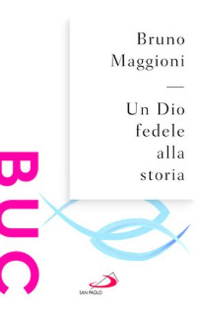Un Dio fedele alla storia Bruno Maggioni