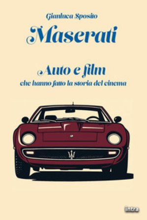 Maserati. Auto e film che hanno fatto la storia del cinema. Con QR-Code Gianluca Sposito