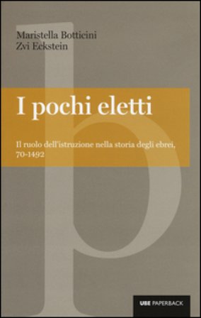I pochi eletti. Il ruolo dell'istruzione nella storia degli ebrei, 70-1492 Maristella Botticini