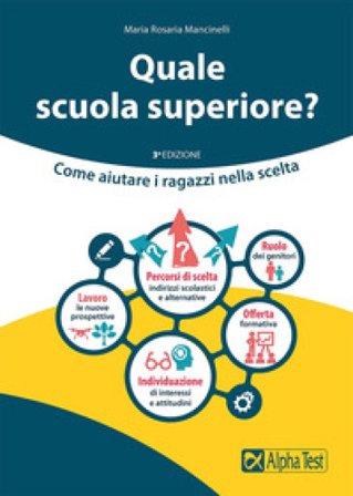 Quale scuola superiore? Come aiutare i ragazzi nella scelta Maria Rosaria Mancinelli