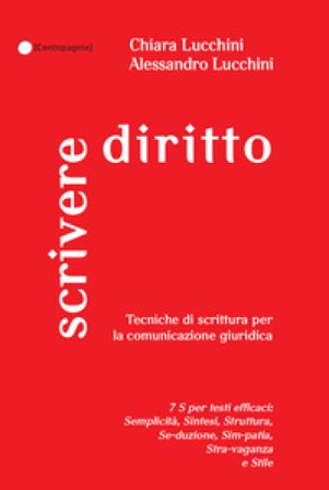 Scrivere diritto. Tecniche di scrittura per la comunicazione giuridica Chiara Lucchini