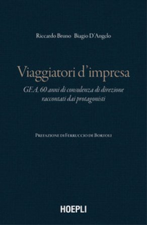 Viaggiatori d'impresa. GEA, 60 anni di consulenza di direzione raccontati dai protagonisti Riccardo Bruno