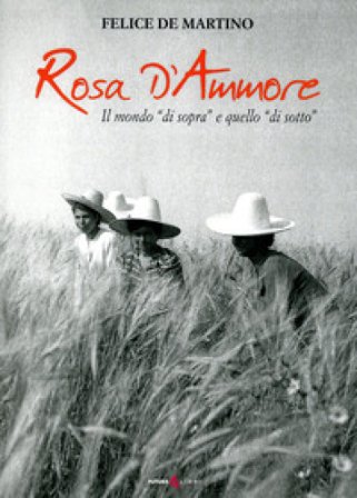 Rosa d'ammore. Il mondo «di sopra» e quello «di sotto» Felice De Martino