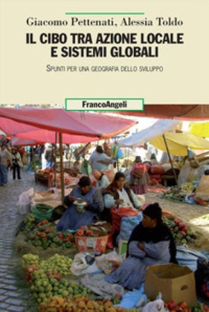 Il cibo tra azione locale e sistemi globali. Spunti per una geografia dello sviluppo Giacomo Pettenati