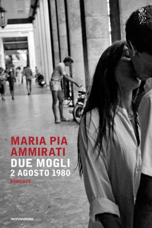 Due mogli. 2 agosto 1980 Maria Pia Ammirati