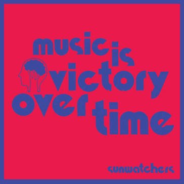 Music is victory over time SUNWATCHERS