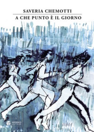 A che punto è il giorno. Nuova ediz. Saveria Chemotti