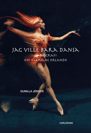 Jag ville bara dansa : En biografi om Mariane Orlando - Bok av Gunilla Jensen - Inbunden