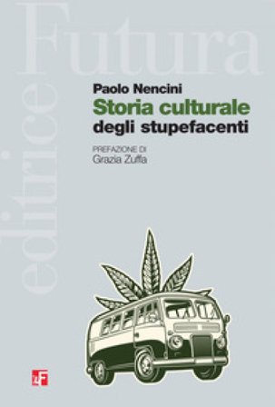 Storia culturale degli stupefacenti Paolo Nencini