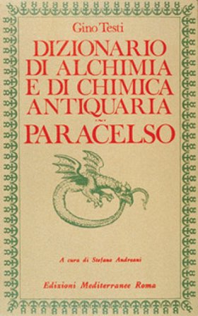 Dizionario di alchimia e di chimica antiquaria. Paracelso Gino Testi