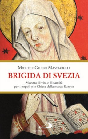Brigida di Svezia. Maestra di vita e di santità per i popoli e le Chiese della nuova Europa Michele Giulio Masciarelli