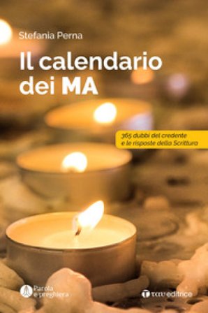 Il calendario dei MA. 365 dubbi del credente e le risposte della scrittura Stefania Perna