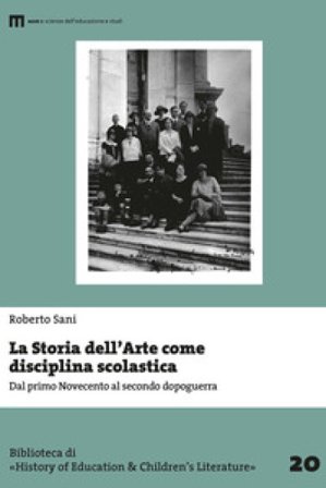 La storia dell'arte come disciplina scolastica. Dal primo Novecento al secondo dopoguerra Roberto Sani