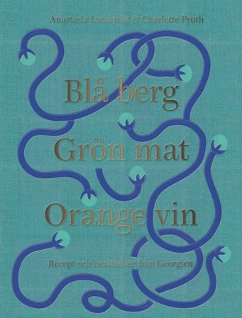 Blå berg, Grön mat, Orange vin. Recept och berättelser från Georgien, ISBN: 9789151931074