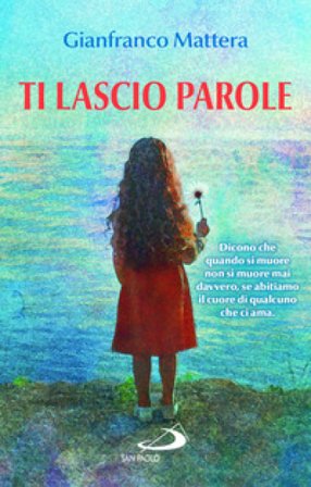 Ti lascio parole. Il dono della vita Gianfranco Mattera