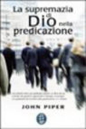 La supremazia di Dio nella predicazione John Piper