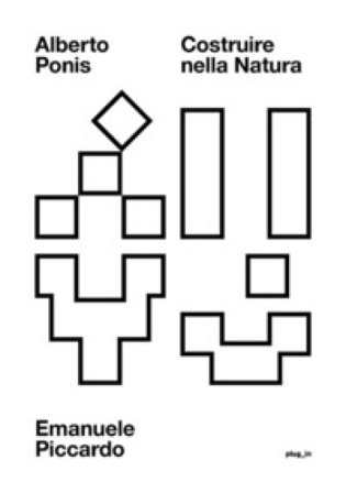 Alberto Ponis. Costruire nella natura Emanuele Piccardo