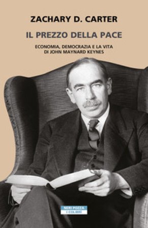 Il prezzo della pace. Economia, democrazia e la vita di John Maynard Keynes Zachary D. Carter
