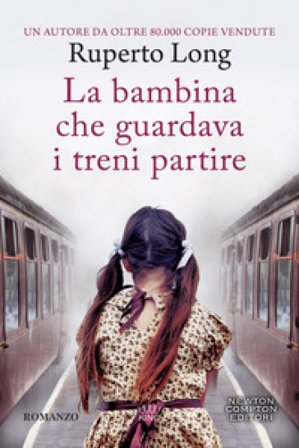 La bambina che guardava i treni partire Ruperto Long
