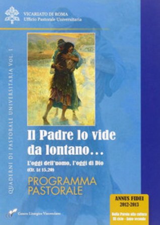 Il Padre lo vide da lontano. Vol. 1: L' oggi dell'uomo, l'oggi di Dio (cfr. Lc 15,20). Programma pastorale Francesco Agnoli