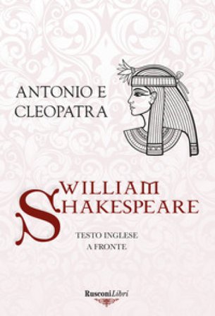 Antonio e Cleopatra. Testo inglese a fronte. Ediz. integrale William Shakespeare