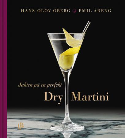 Jakten på en perfekt Dry Martini - Bok av Hans-Olov Öberg & Emil Åreng - Inbunden