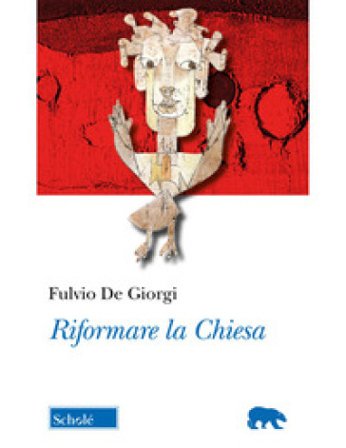 Riformare la Chiesa Fulvio De Giorgi