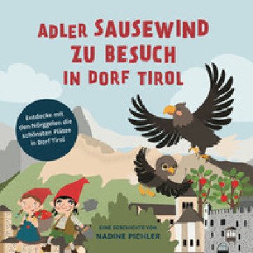 Adler Sausewind zu Besuch in Dorf Tirol. Entdecke mit den Nörggelen die schönsten Plätze in Dorf Tirol Nadine Pichler