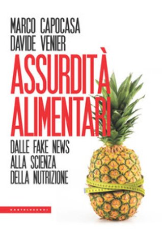 Assurdità alimentari. Dalle fake news alla scienza della nutrizione Marco Capocasa