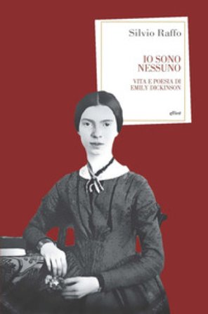 Io sono nessuno. Vita e poesia di Emily Dickinson Silvio Raffo