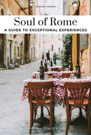 Soul of Rome. A guide to exceptional experiences Carolina Vincenti