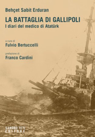 La battaglia di Gallipoli. I diari del medico di Atatürk Behçet Sabit Erduran