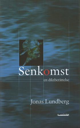 Senkomst : en diktberättelse - Bok av Jonas Lundberg - Inbunden