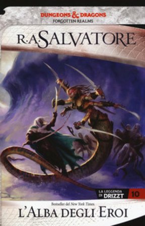 L'alba degli eroi. La leggenda di Drizzt. Forgotten realms. Vol. 10 R. A. Salvatore