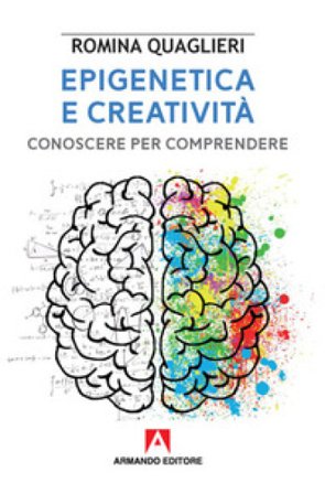 Epigenetica e creatività. Conoscere per comprendere Romina Quaglieri