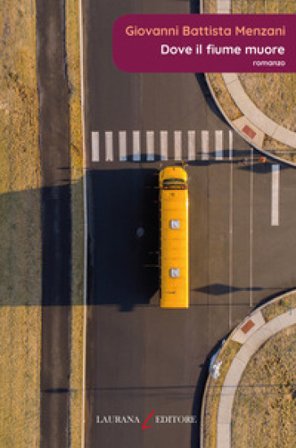 Dove il fiume muore Giovanni Battista Menzani